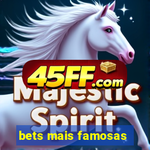 bets mais famosas